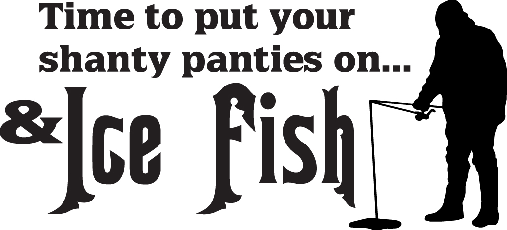 Time to Put your Shanty Panties on and Ice Fish T-Shirt - Fishing
