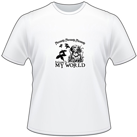 Pheasant Pheasant Pheasant My World T-Shirt