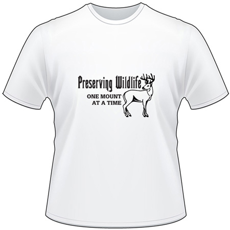 Preserving Wildlife One Mount at a Time Deer Hunting T-Shirt