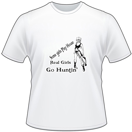 Some Girls Play House Real Girls Go Hunting T-Shirt