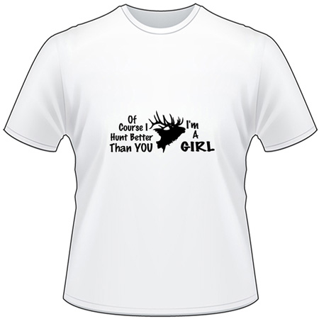 Hunt Better than you I'm a Girl Elk T-Shirt