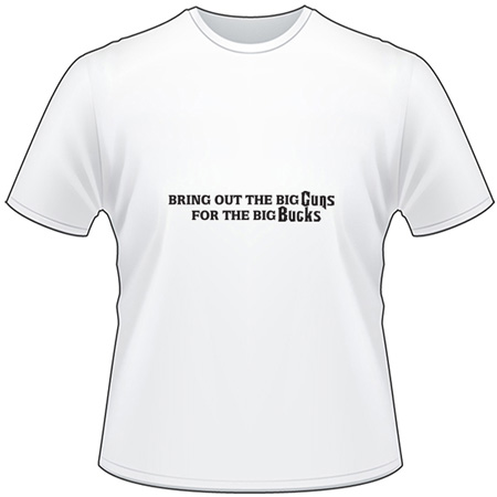 Bring Out The Big Guns For the Big Bucks T-Shirt