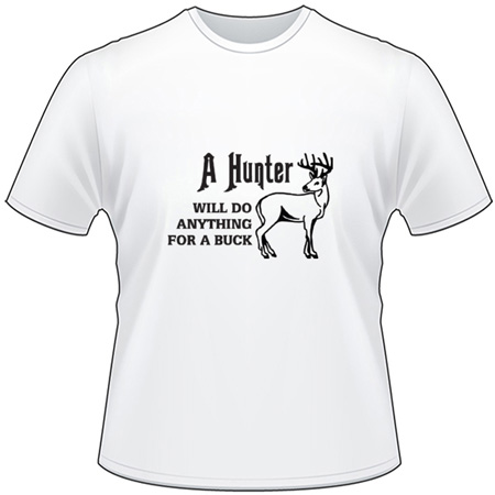 A Hunter will Do Anything for a Buck T-Shirt