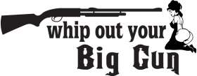 Whip out your Big Gun Sticker