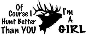 Hunt Better than you I'm a Girl Elk Sticker