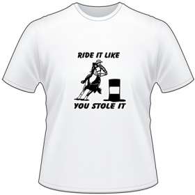 Ride it Like you Stole it T-Shirt