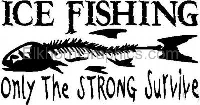 Ice Fishing only the Stong Survive Sticker - Fishing Stickers