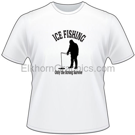 Ice Fishing Only the Stong Survive T-Shirt - Fishing T-Shirts